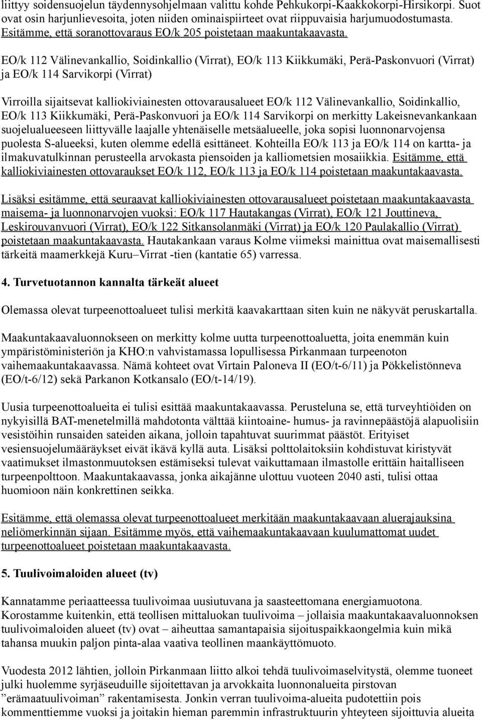EO/k 112 Välinevankallio, Soidinkallio (Virrat), EO/k 113 Kiikkumäki, Perä-Paskonvuori (Virrat) ja EO/k 114 Sarvikorpi (Virrat) Virroilla sijaitsevat kalliokiviainesten ottovarausalueet EO/k 112