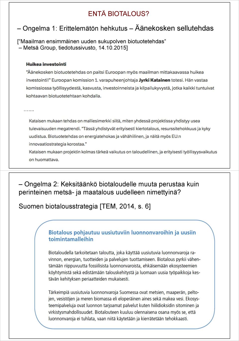 uuden sukupolven biotuotetehdas Metsä Group, tiedotussivusto, 14.10.2015].