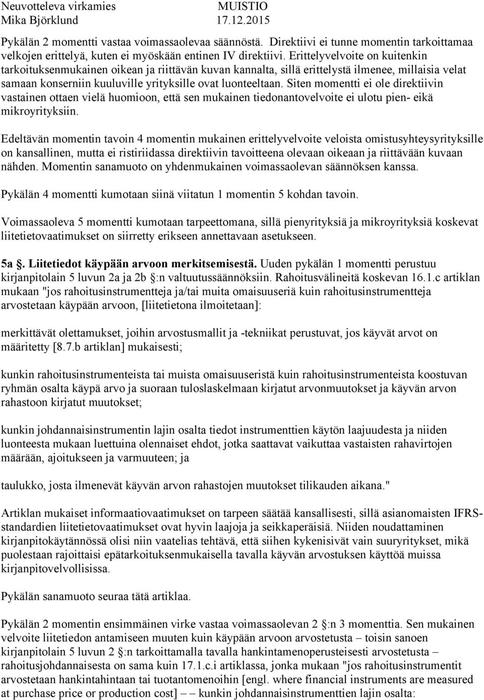 Siten momentti ei ole direktiivin vastainen ottaen vielä huomioon, että sen mukainen tiedonantovelvoite ei ulotu pien- eikä mikroyrityksiin.