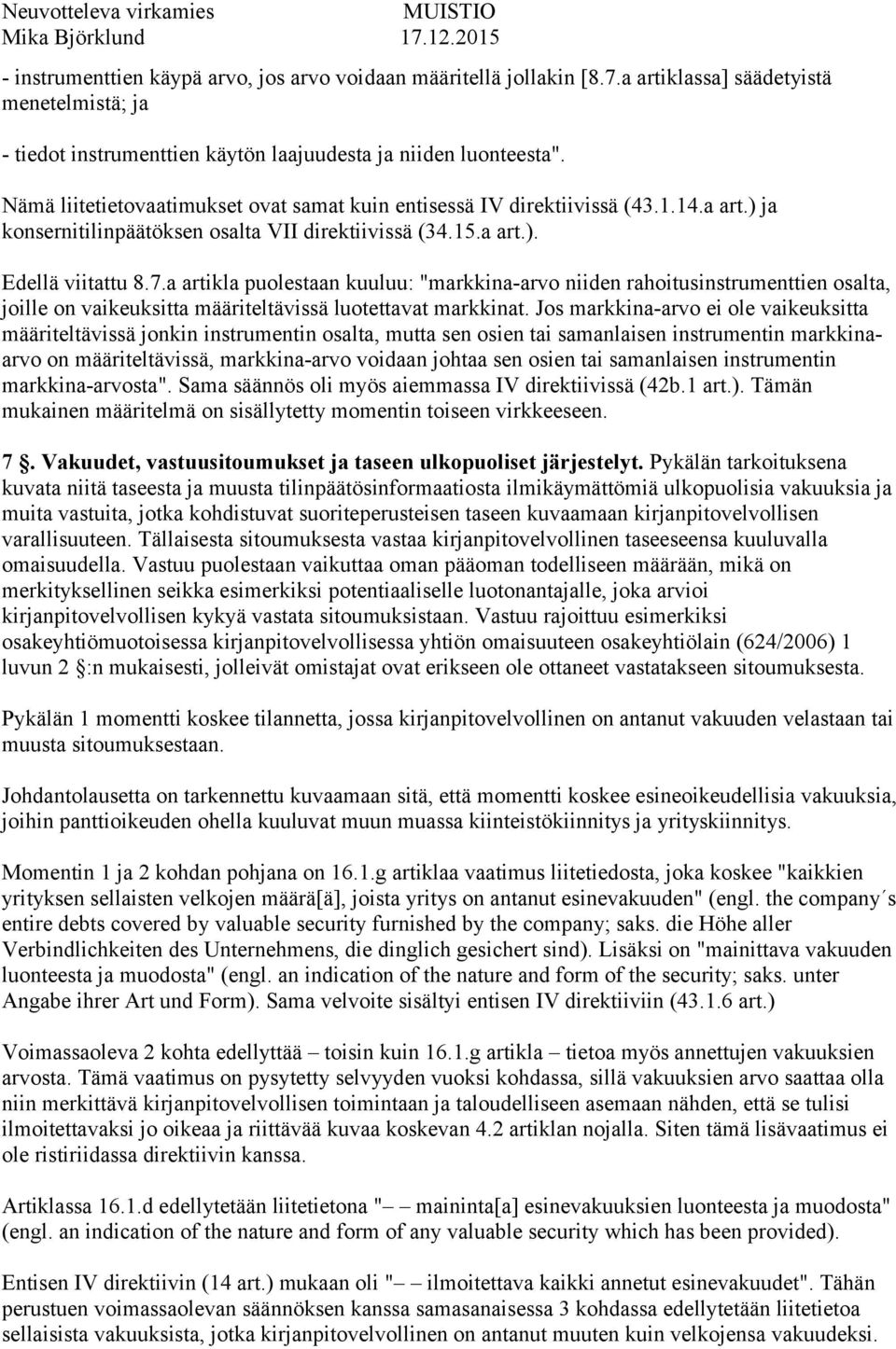 a artikla puolestaan kuuluu: "markkina-arvo niiden rahoitusinstrumenttien osalta, joille on vaikeuksitta määriteltävissä luotettavat markkinat.