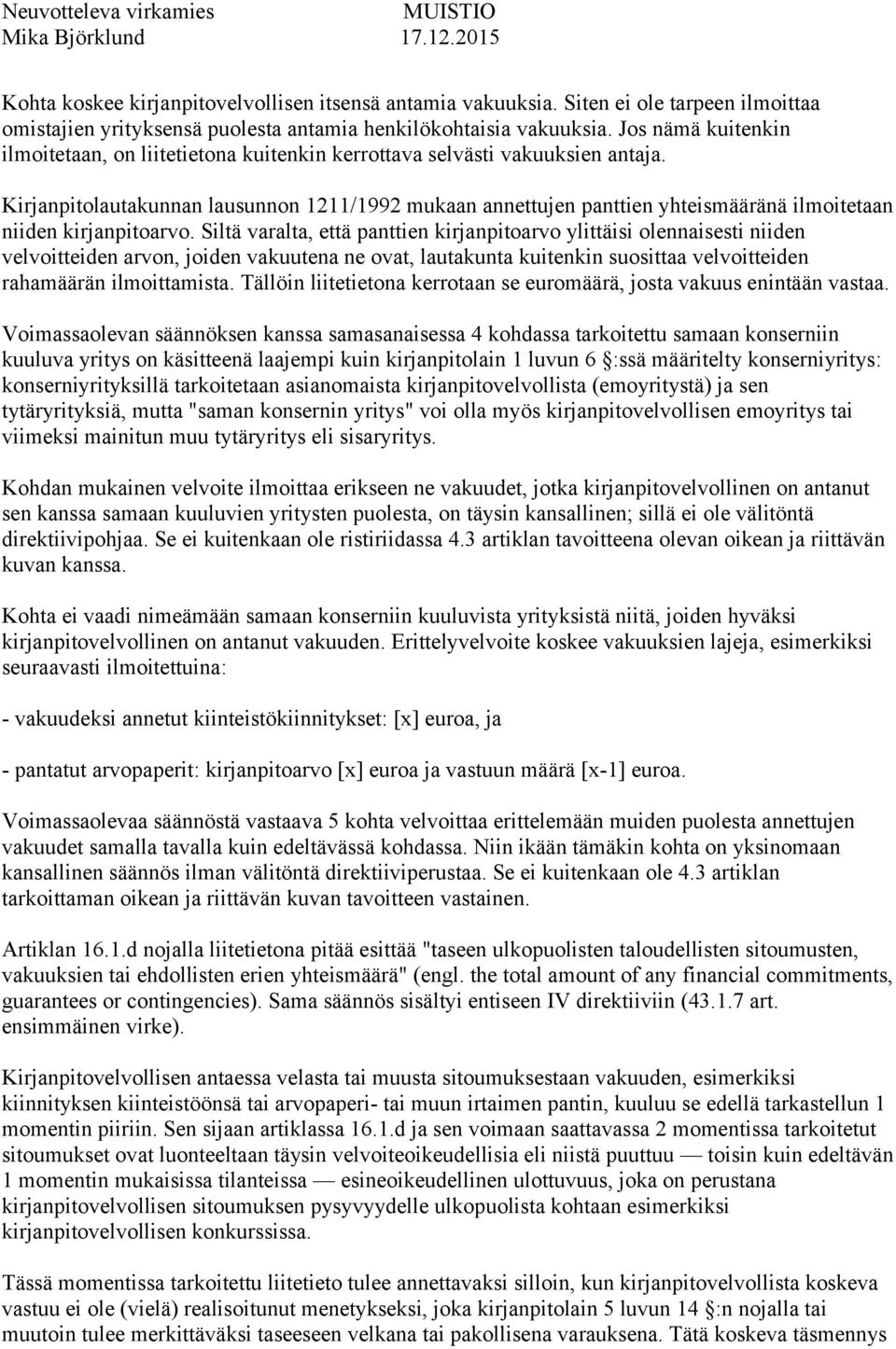 Kirjanpitolautakunnan lausunnon 1211/1992 mukaan annettujen panttien yhteismääränä ilmoitetaan niiden kirjanpitoarvo.