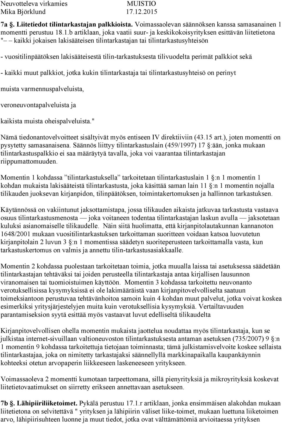 .1.b artiklaan, joka vaatii suur- ja keskikokoisyrityksen esittävän liitetietona " kaikki jokaisen lakisääteisen tilintarkastajan tai tilintarkastusyhteisön - vuositilinpäätöksen lakisääteisestä