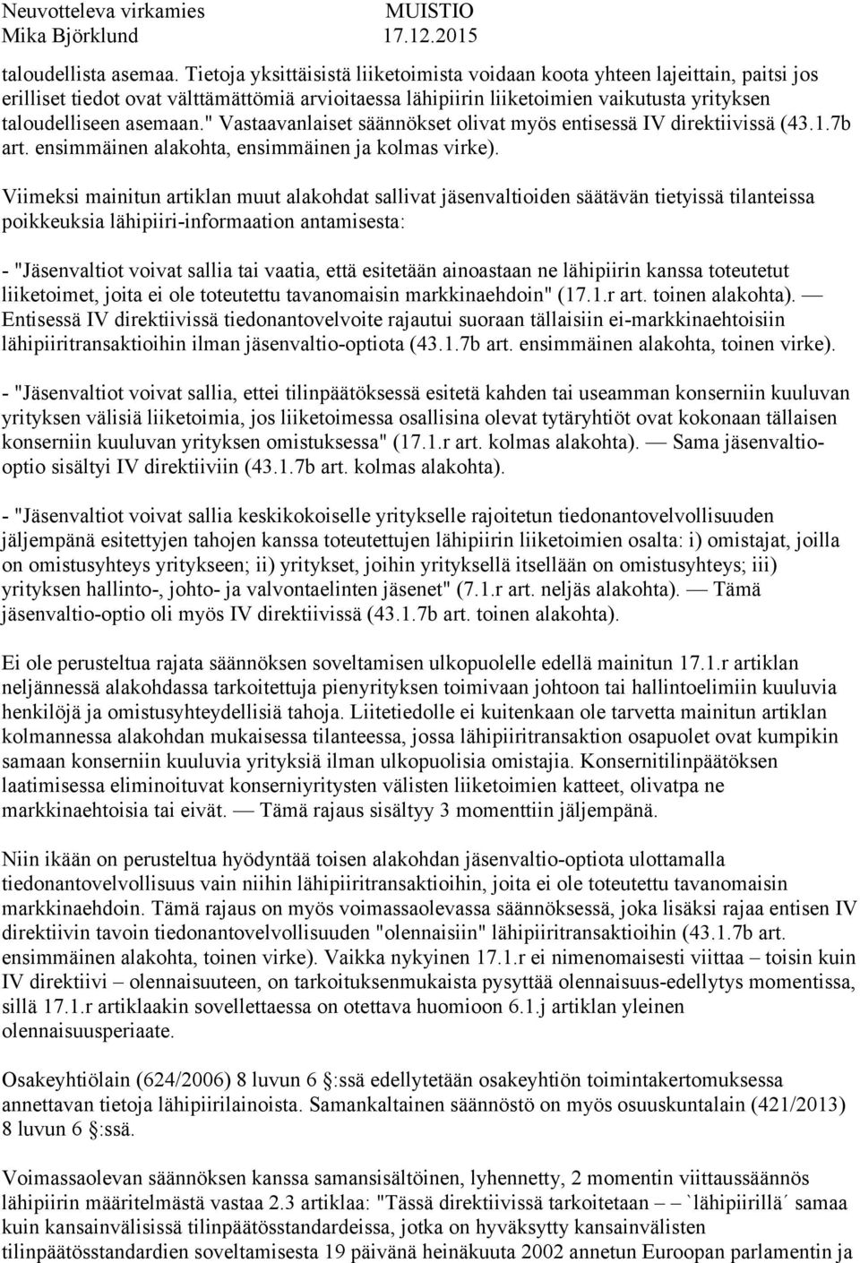 " Vastaavanlaiset säännökset olivat myös entisessä IV direktiivissä (43.1.7b art. ensimmäinen alakohta, ensimmäinen ja kolmas virke).