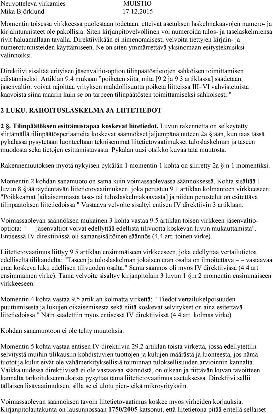 Ne on siten ymmärrettävä yksinomaan esitysteknisiksi valinnoiksi. Direktiivi sisältää erityisen jäsenvaltio-option tilinpäätöstietojen sähköisen toimittamisen edistämiseksi. Artiklan 9.