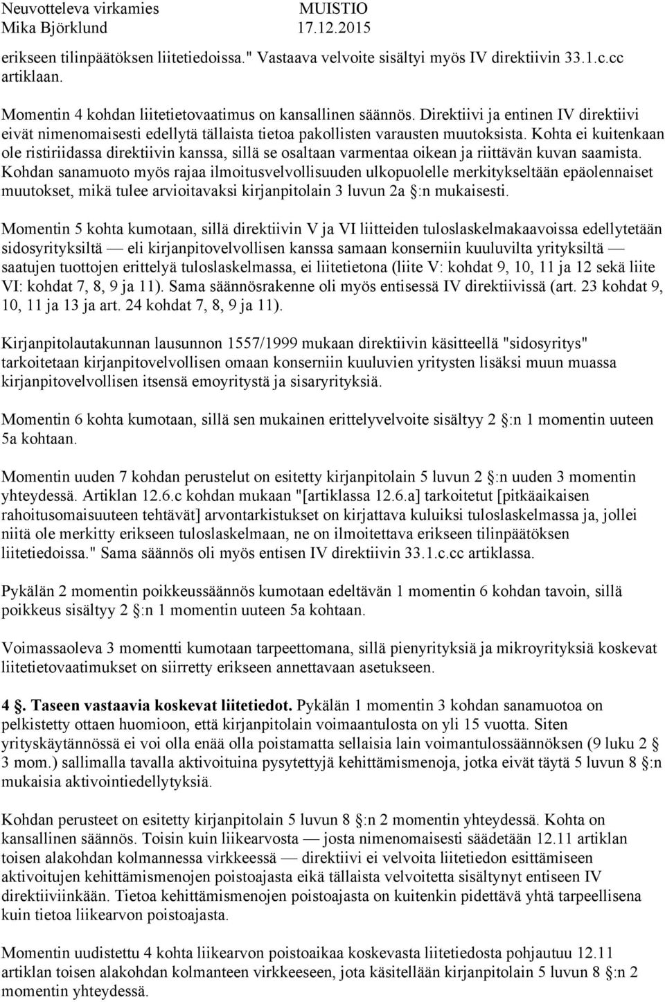 Kohta ei kuitenkaan ole ristiriidassa direktiivin kanssa, sillä se osaltaan varmentaa oikean ja riittävän kuvan saamista.