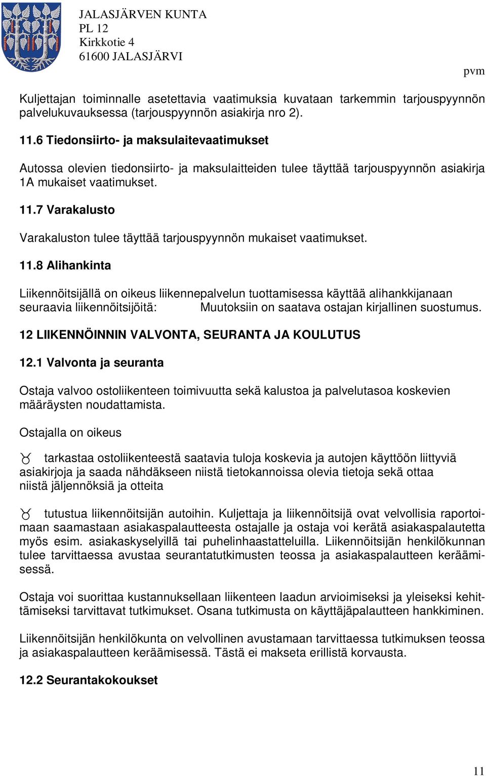 7 Varakalusto Varakaluston tulee täyttää tarjouspyynnön mukaiset vaatimukset. 11.