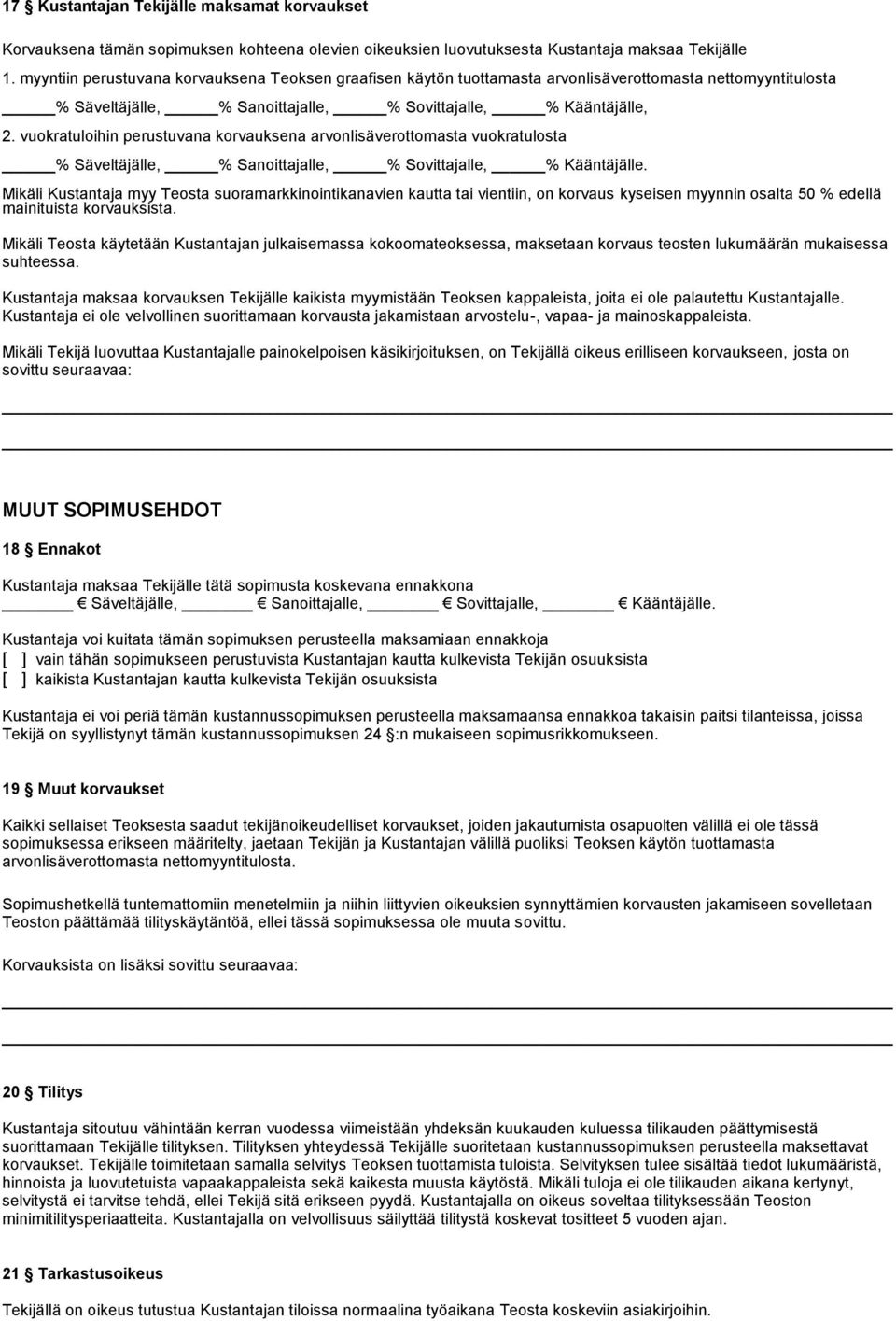 vuokratuloihin perustuvana korvauksena arvonlisäverottomasta vuokratulosta % Säveltäjälle, % Sanoittajalle, % Sovittajalle, % Kääntäjälle.