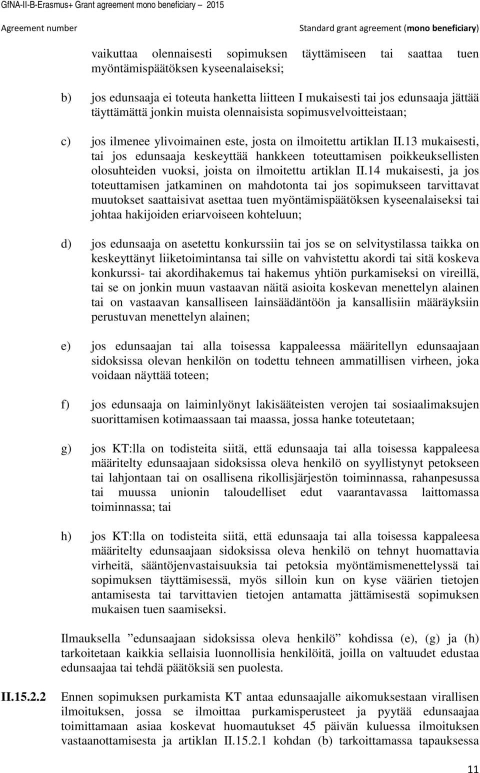 13 mukaisesti, tai jos edunsaaja keskeyttää hankkeen toteuttamisen poikkeuksellisten olosuhteiden vuoksi, joista on ilmoitettu artiklan II.