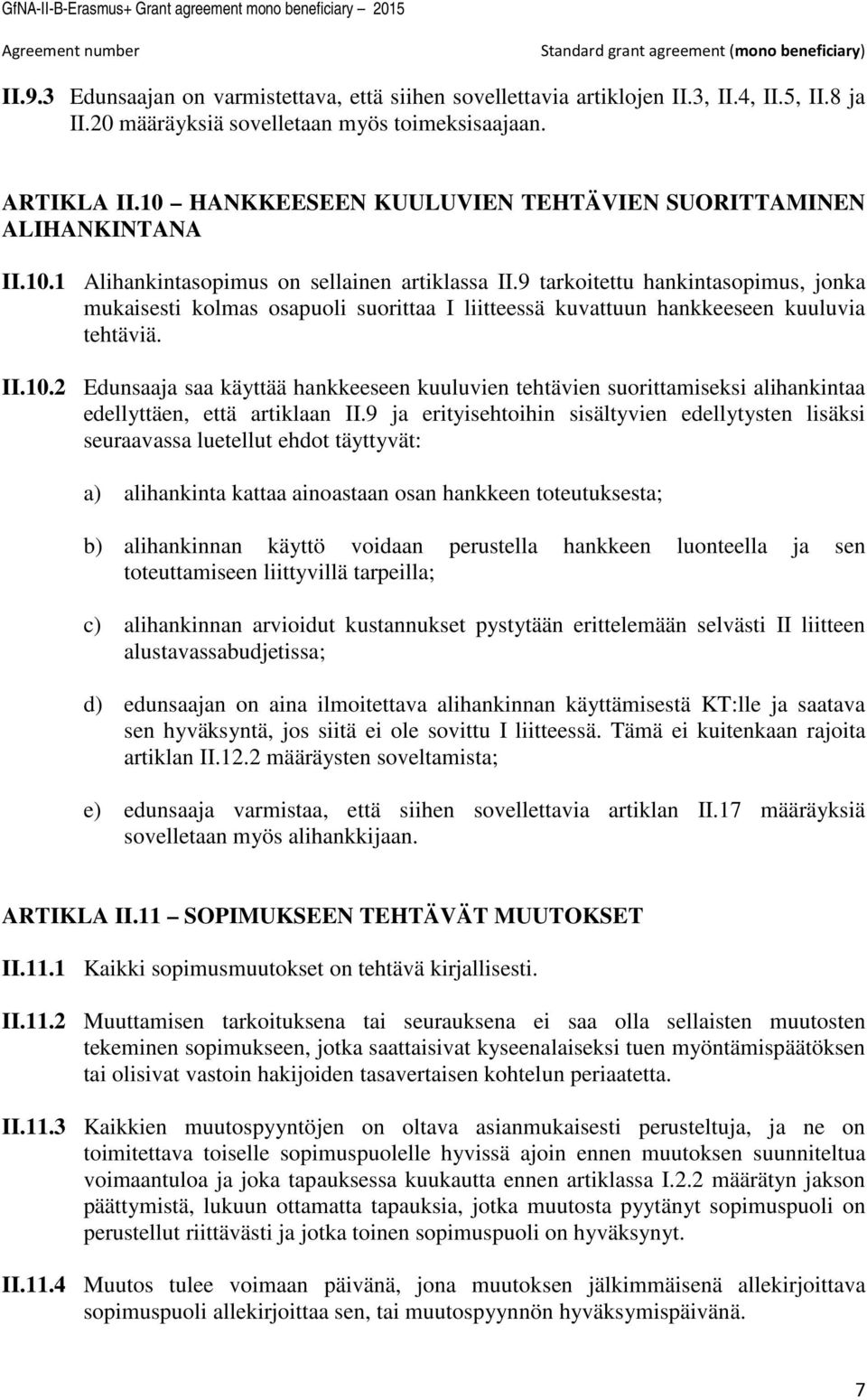 9 tarkoitettu hankintasopimus, jonka mukaisesti kolmas osapuoli suorittaa I liitteessä kuvattuun hankkeeseen kuuluvia tehtäviä. II.10.