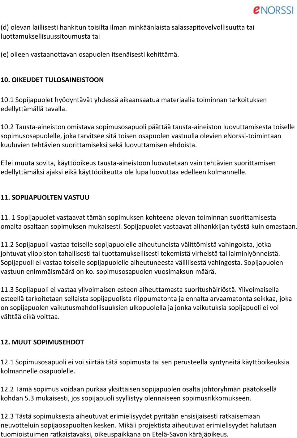 1 Sopijapuolet hyödyntävät yhdessä aikaansaatua materiaalia toiminnan tarkoituksen edellyttämällä tavalla. 10.