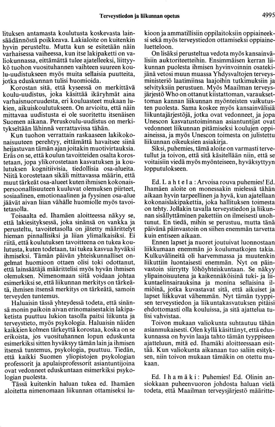 sellaisia puutteita, jotka eduskunnan tulisi huomioida.