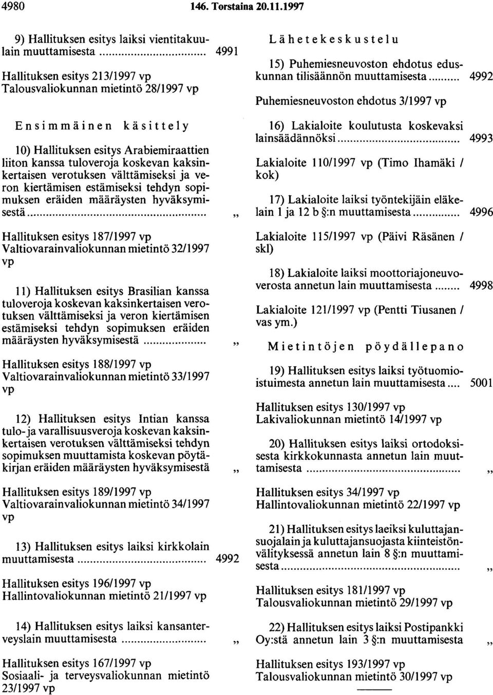 koskevan kaksinkertaisen verotuksen välttämiseksi ja veron kiertämisen estämiseksi tehdyn sopimuksen eräiden määräysten hyväksymisestä.
