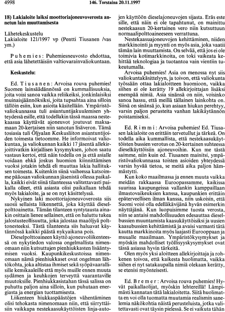 Suomen lainsäädännössä on kummallisuuksia, joita voisi sanoa vaikka reliikeiksi, jonkinlaisiksi muinaisjäännöksiksi, joita tupsahtaa aina silloin tällöin esiin, kun asioita käsitellään.