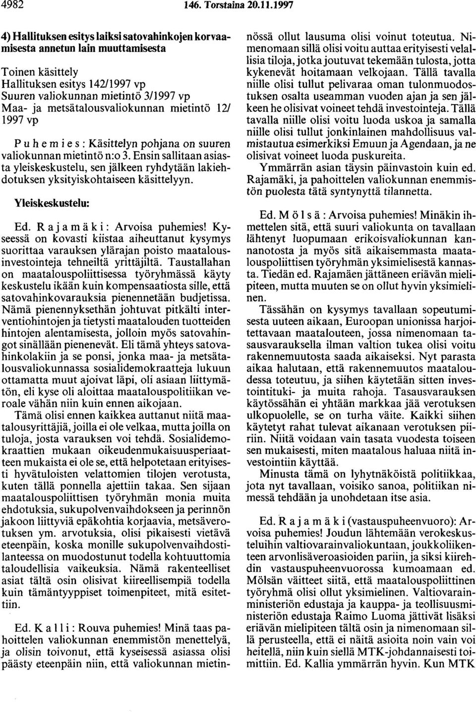 metsätalousvaliokunnan mietintö 12/ 1997 vp P u h e m i e s : Käsittelyn pohjana on suuren valiokunnan mietintö n:o 3.