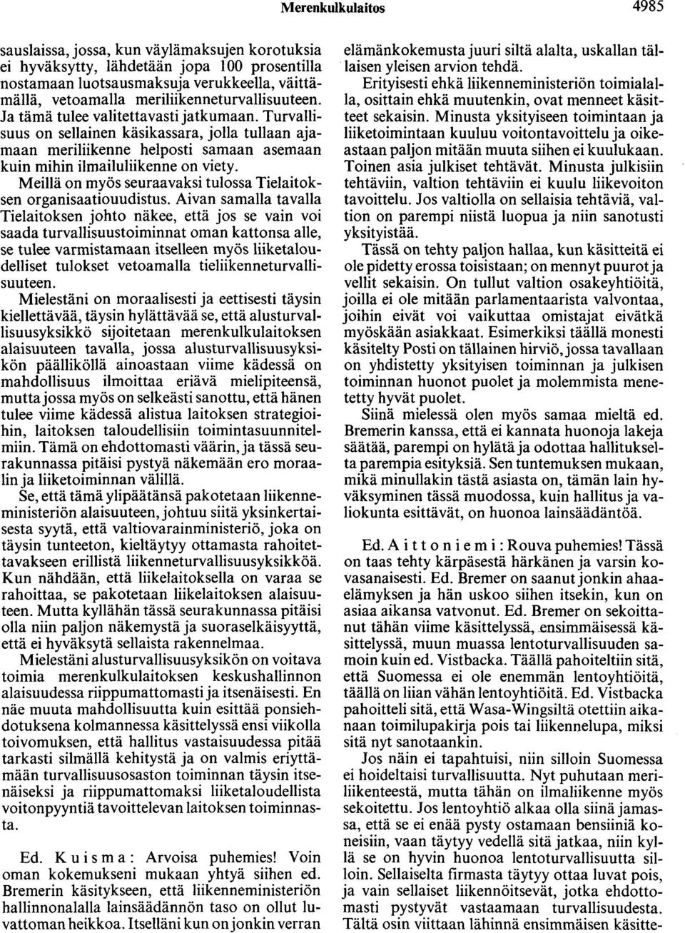 Turvallisuus on sellainen käsikassara, jolla tullaan ajamaan meriliikenne helposti samaan asemaan kuin mihin ilmailuliikenne on viety.
