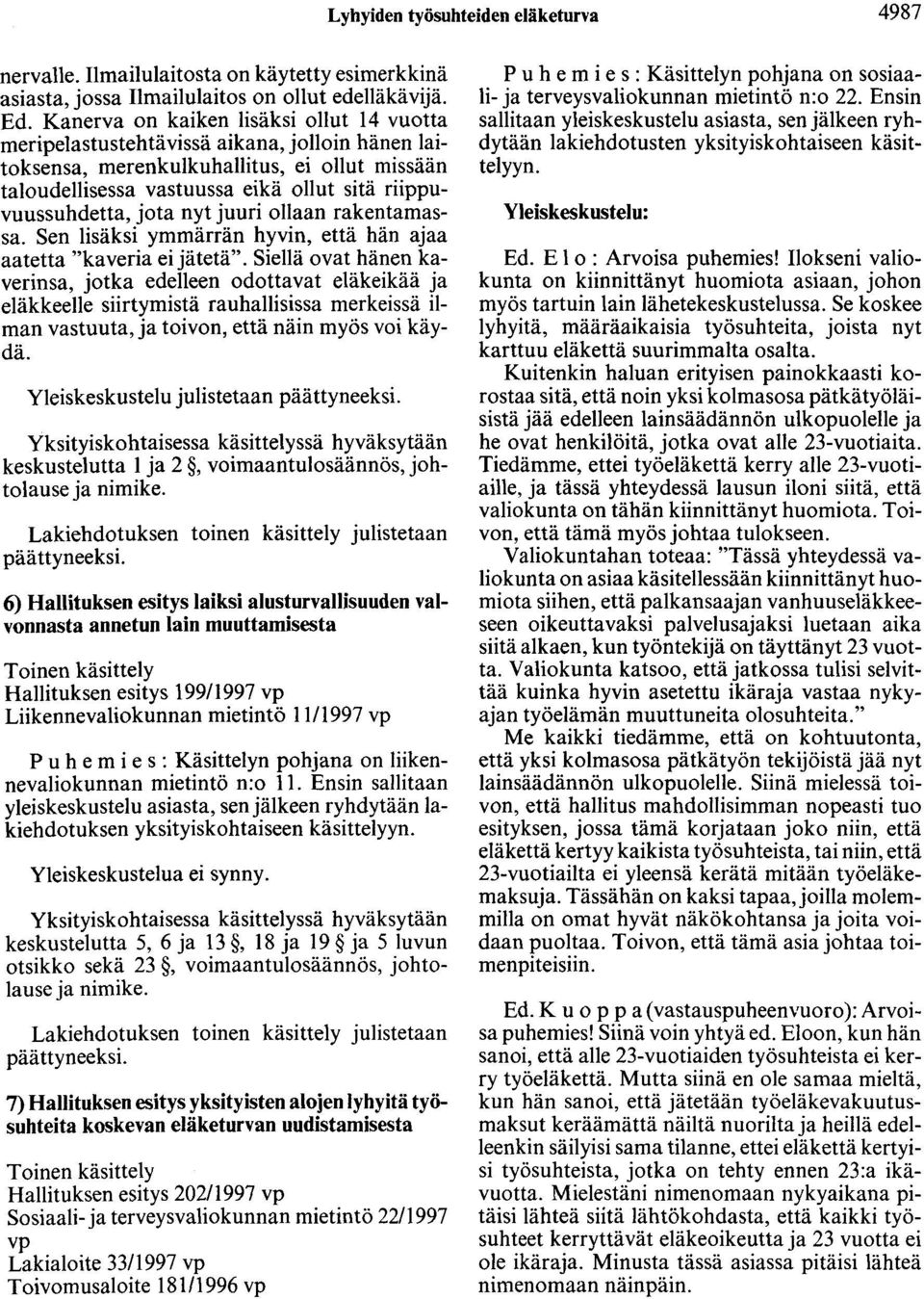 jota nyt juuri ollaan rakentamassa. Sen lisäksi ymmärrän hyvin, että hän ajaa aatetta "kaveria ei jätetä".