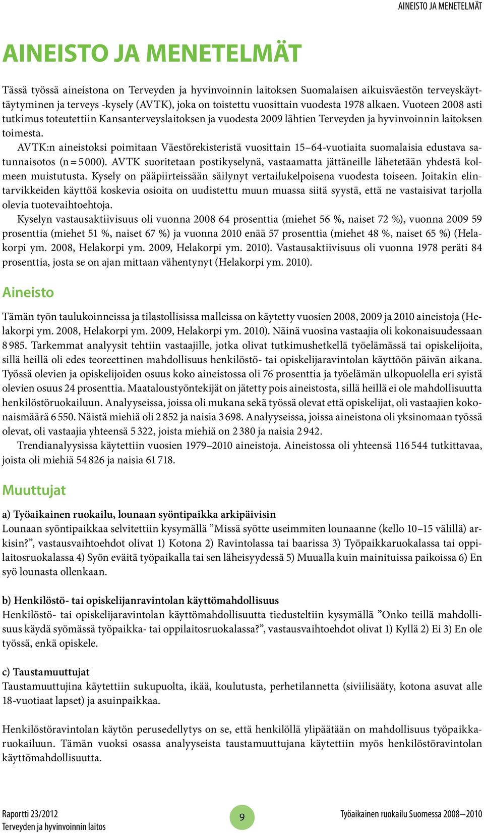 AVTK:n aineistoksi poimitaan Väestörekisteristä vuosittain 1 64-vuotiaita suomalaisia edustava satunnaisotos (n = ).