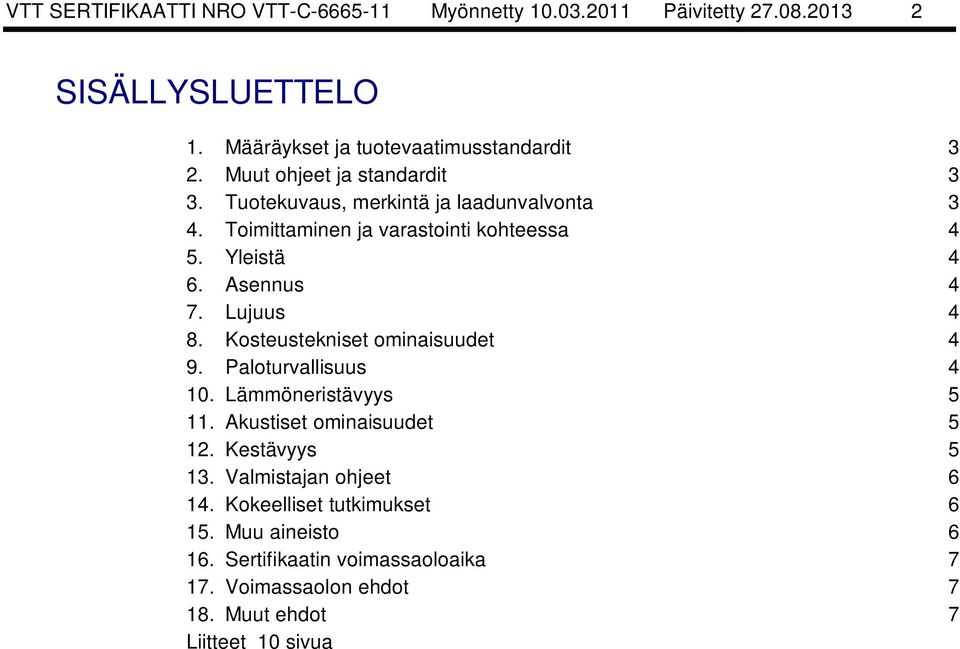 Lujuus 4 8. Kosteustekniset ominaisuudet 4 9. Paloturvallisuus 4 10. Lämmöneristävyys 5 11. Akustiset ominaisuudet 5 12. Kestävyys 5 13.