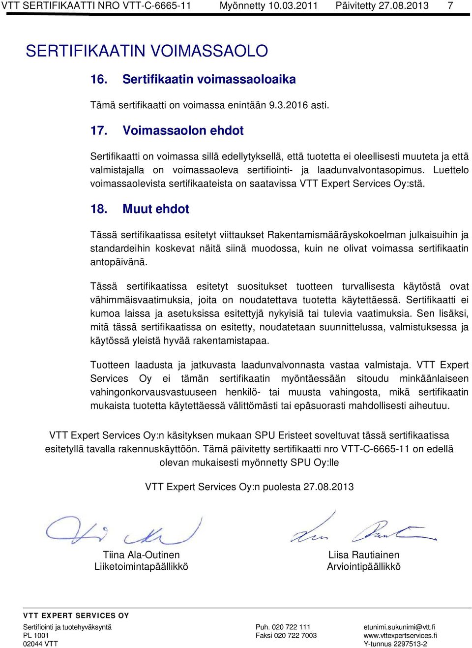 Luettelo voimassaolevista sertifikaateista on saatavissa VTT Expert Services Oy:stä. 18.