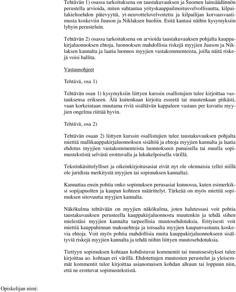 Tehtävän 2) osassa tarkoituksena on arvioida taustakuvauksen pohjalta kauppakirjaluonnoksen ehtoja, luonnoksen mahdollisia riskejä myyjien Juuson ja Niklaksen kannalta ja laatia luonnos myyjien