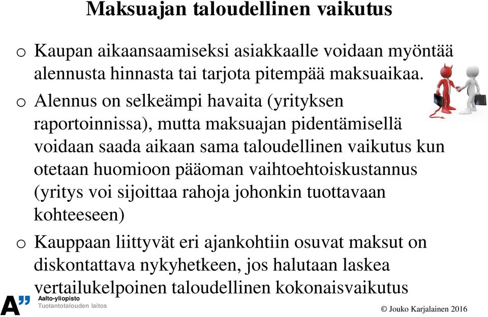 o Alennus on selkeämpi havaita (yrityksen raportoinnissa), mutta maksuajan pidentämisellä voidaan saada aikaan sama taloudellinen