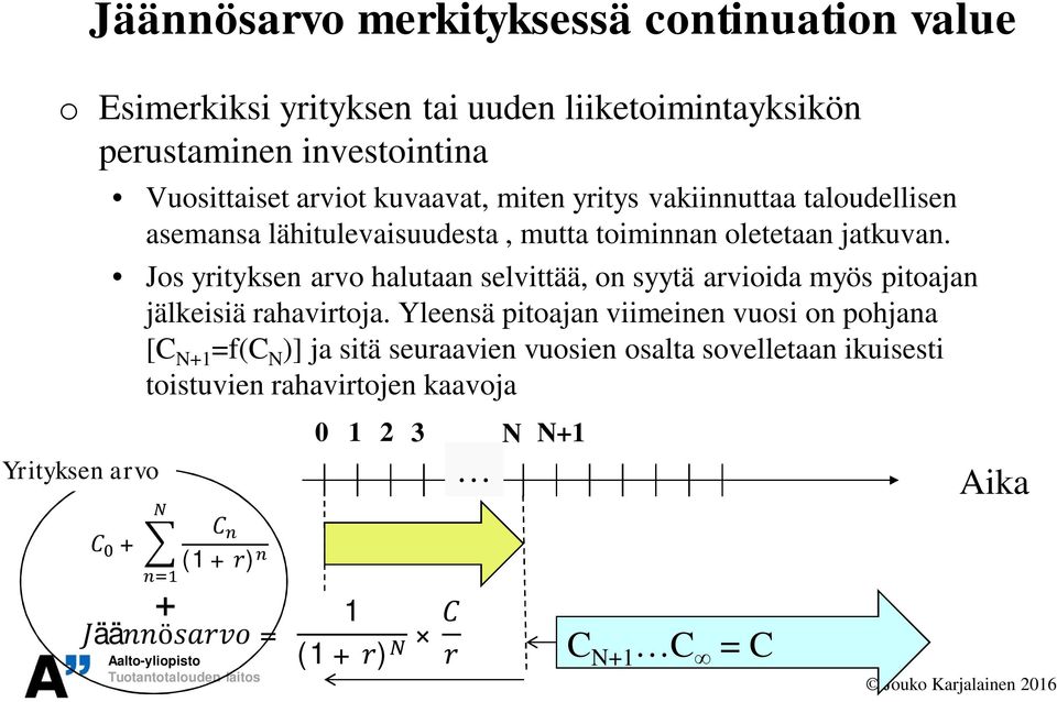 Jos yrityksen arvo halutaan selvittää, on syytä arvioida myös pitoajan jälkeisiä rahavirtoja.