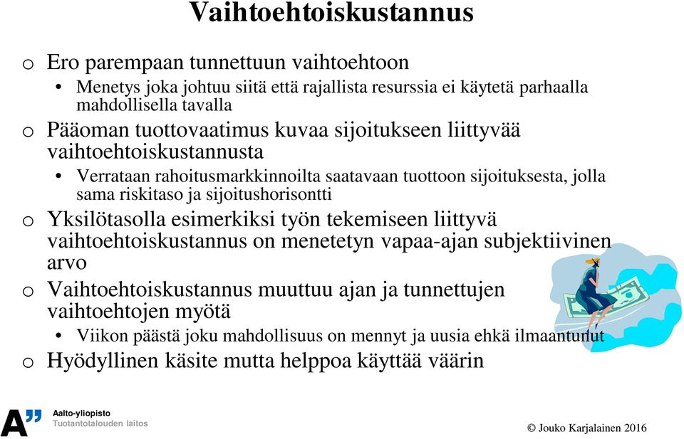 ja sijoitushorisontti o Yksilötasolla esimerkiksi työn tekemiseen liittyvä vaihtoehtoiskustannus on menetetyn vapaa-ajan subjektiivinen arvo o