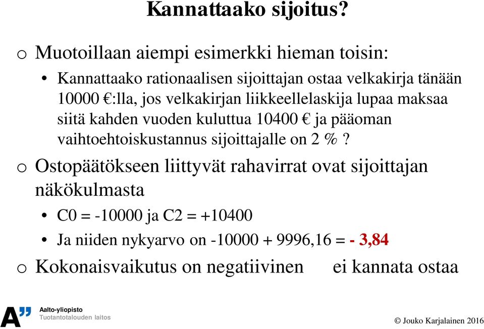 :lla, jos velkakirjan liikkeellelaskija lupaa maksaa siitä kahden vuoden kuluttua 10400 ja pääoman