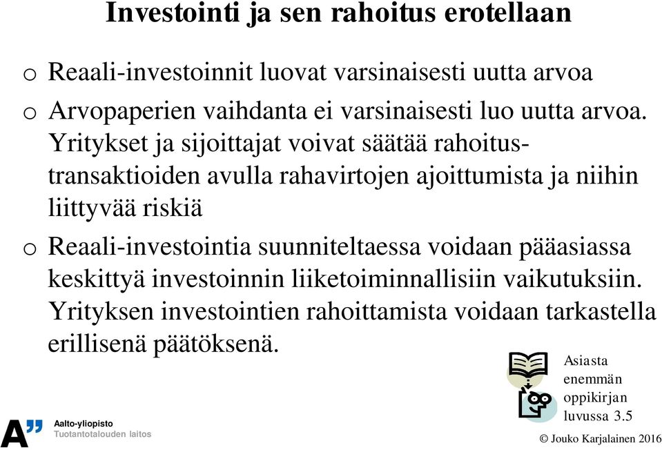 Yritykset ja sijoittajat voivat säätää rahoitustransaktioiden avulla rahavirtojen ajoittumista ja niihin liittyvää riskiä o