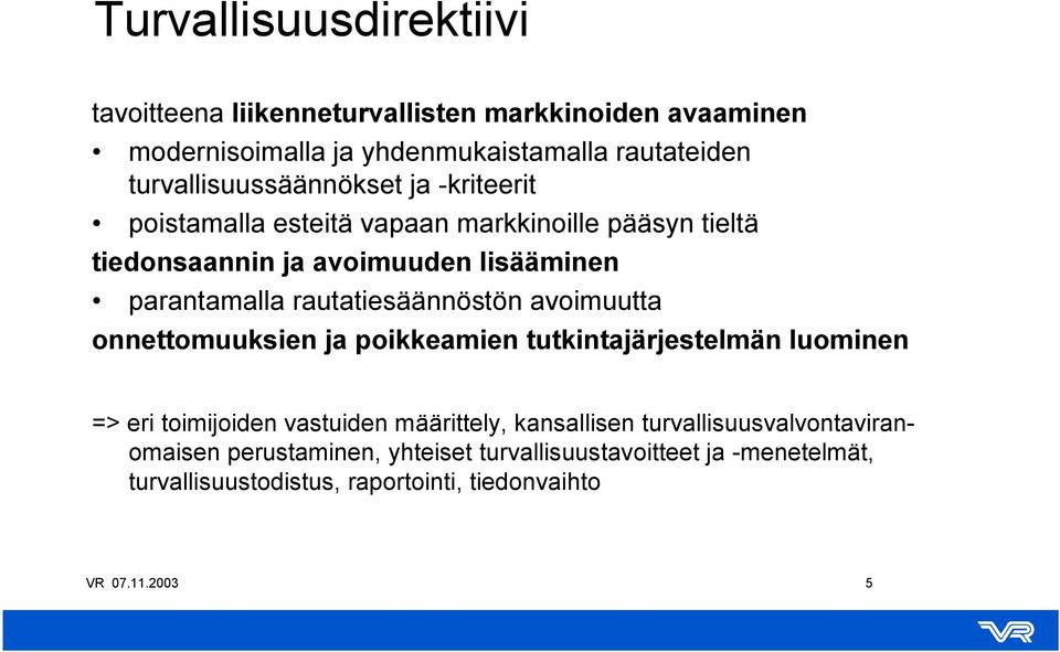 rautatiesäännöstön avoimuutta onnettomuuksien ja poikkeamien tutkintajärjestelmän luominen => eri toimijoiden vastuiden määrittely, kansallisen