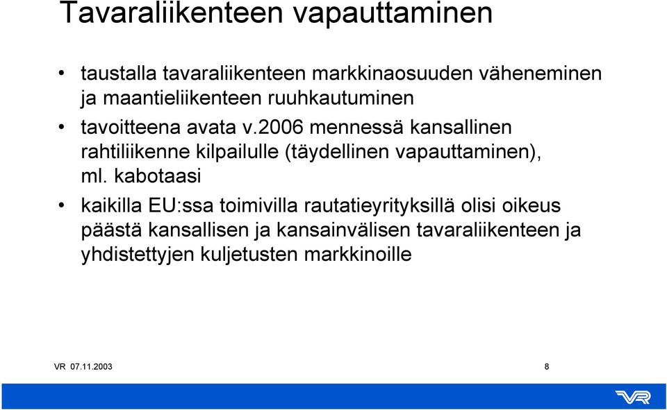 2006 mennessä kansallinen rahtiliikenne kilpailulle (täydellinen vapauttaminen), ml.