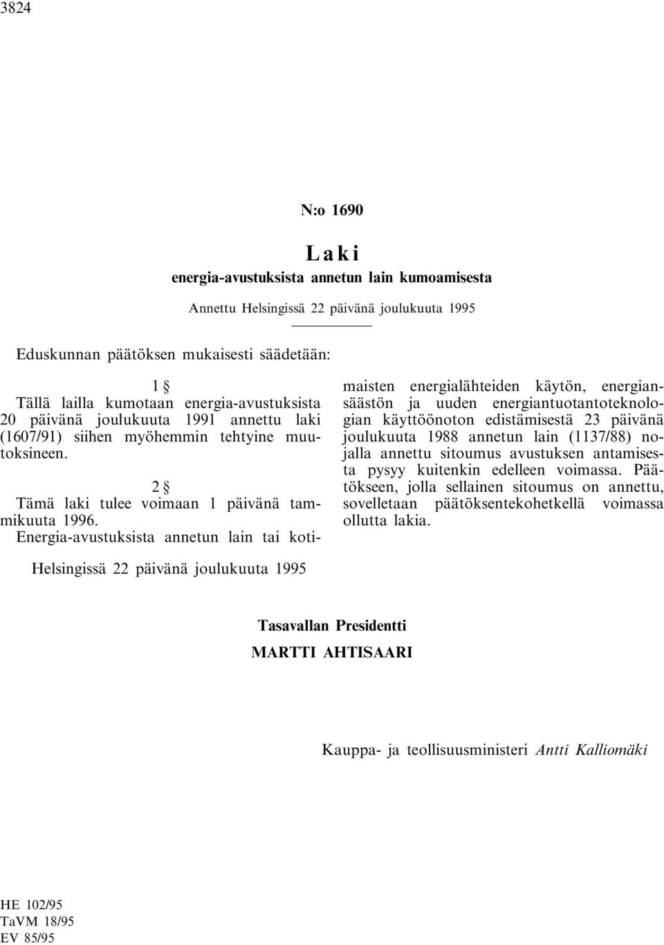 2 Energia-avustuksista annetun lain tai kotimaisten energialähteiden käytön, energiansäästön ja uuden energiantuotantoteknologian käyttöönoton edistämisestä 23 päivänä joulukuuta