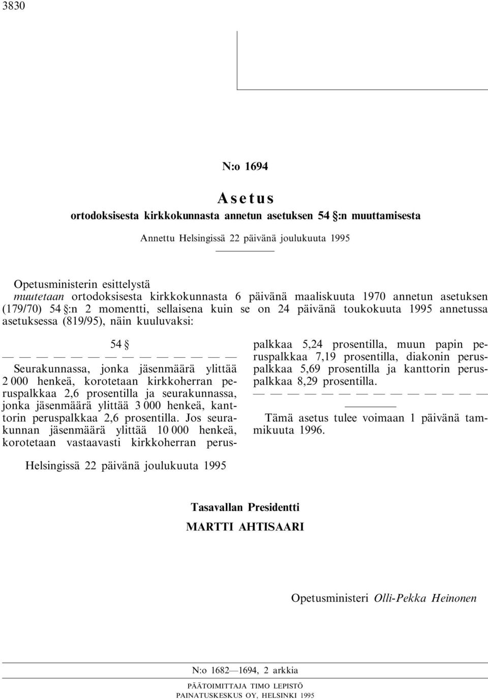 korotetaan kirkkoherran peruspalkkaa 2,6 prosentilla ja seurakunnassa, jonka jäsenmäärä ylittää 3 000 henkeä, kanttorin peruspalkkaa 2,6 prosentilla.
