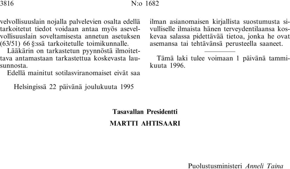 Lääkärin on tarkastetun pyynnöstä ilmoitettava antamastaan tarkastettua koskevasta lausunnosta.