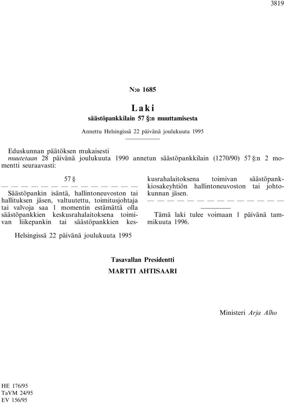 toimitusjohtaja tai valvoja saa 1 momentin estämättä olla säästöpankkien keskusrahalaitoksena toimivan liikepankin tai säästöpankkien