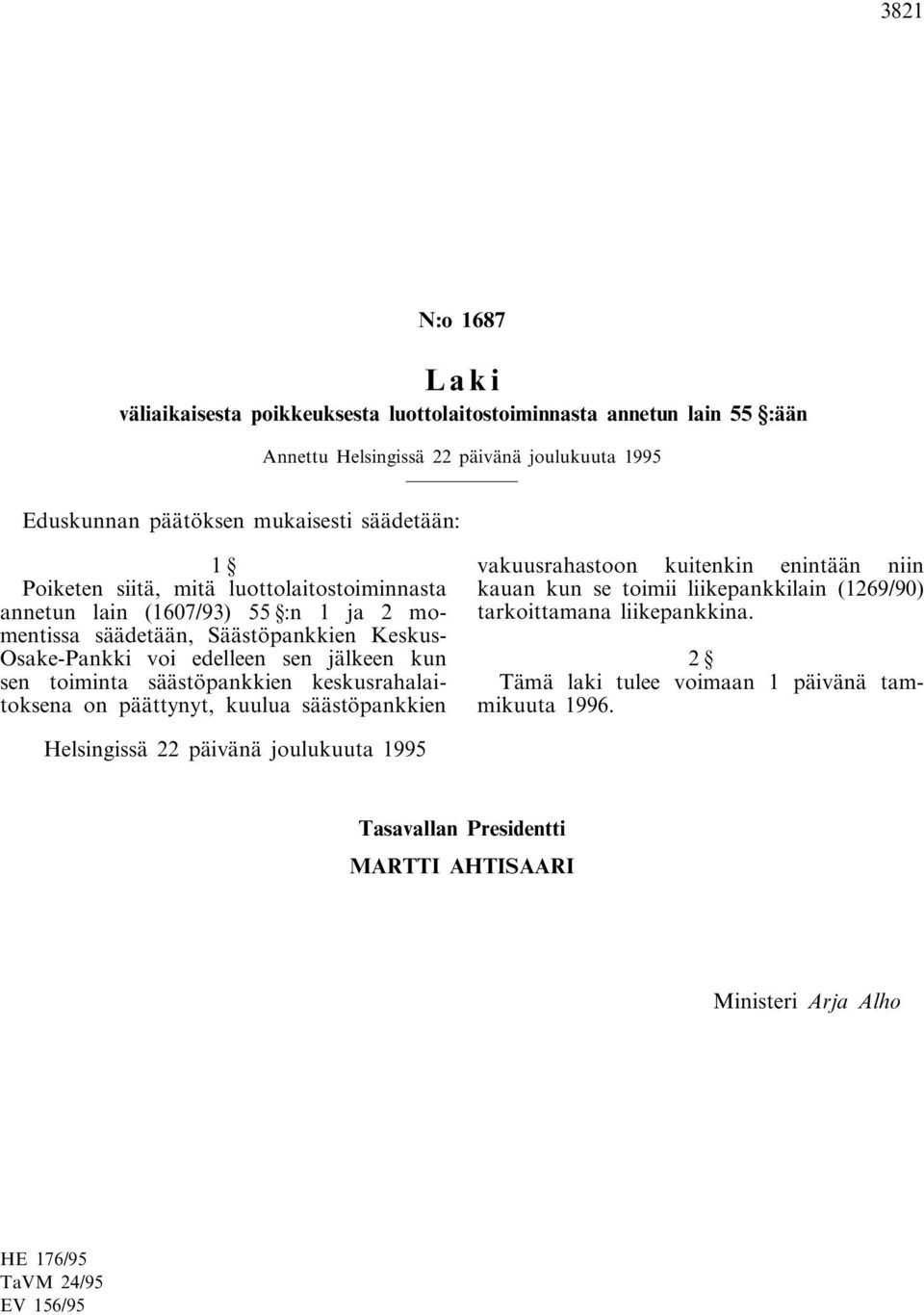 voi edelleen sen jälkeen kun sen toiminta säästöpankkien keskusrahalaitoksena on päättynyt, kuulua säästöpankkien vakuusrahastoon
