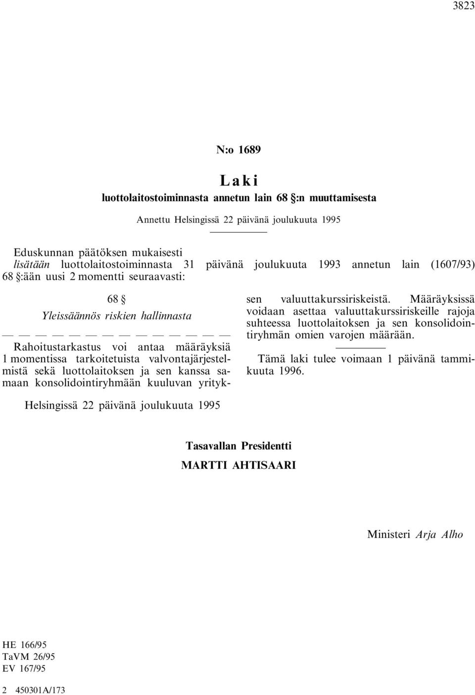 valvontajärjestelmistä sekä luottolaitoksen ja sen kanssa samaan konsolidointiryhmään kuuluvan yrityksen valuuttakurssiriskeistä.