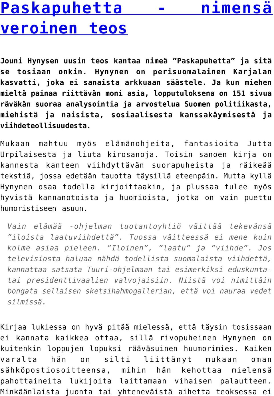 viihdeteollisuudesta. Mukaan mahtuu myös elämänohjeita, fantasioita Jutta Urpilaisesta ja liuta kirosanoja.
