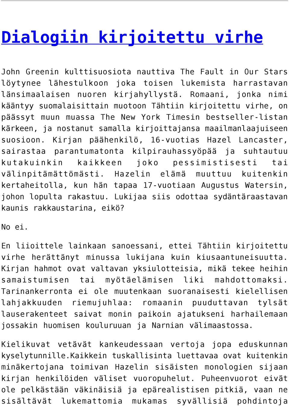 maailmanlaajuiseen suosioon. Kirjan päähenkilö, 16-vuotias Hazel Lancaster, sairastaa parantumatonta kilpirauhassyöpää ja suhtautuu kutakuinkin kaikkeen joko pessimistisesti tai välinpitämättömästi.