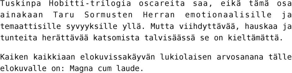 Mutta viihdyttävää, hauskaa ja tunteita herättävää katsomista talvisäässä se on
