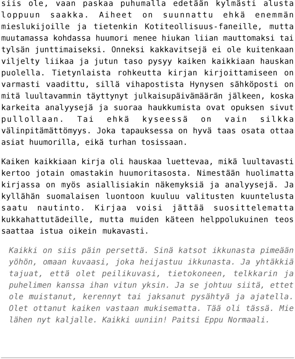 Onneksi kakkavitsejä ei ole kuitenkaan viljelty liikaa ja jutun taso pysyy kaiken kaikkiaan hauskan puolella.