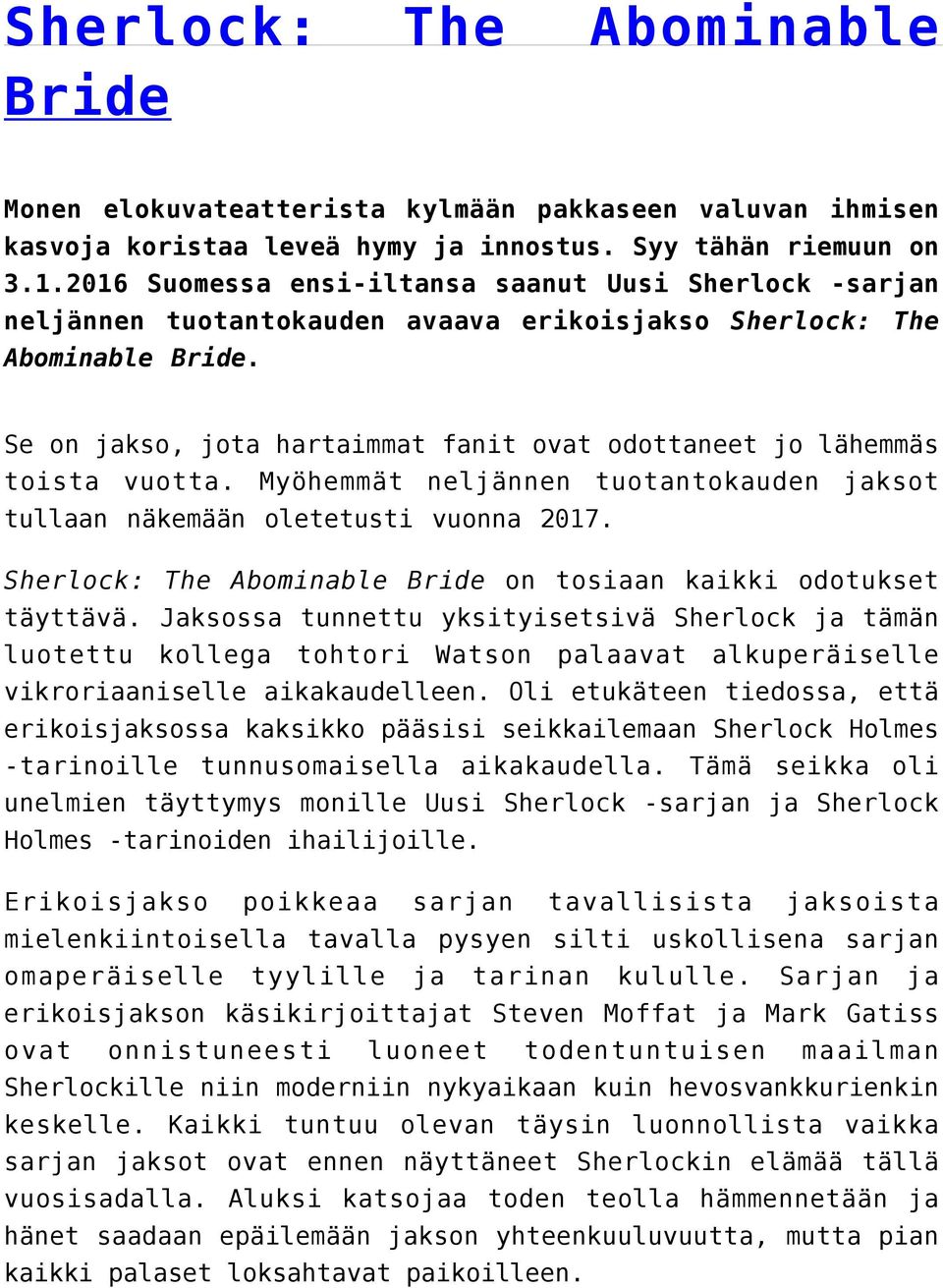 Se on jakso, jota hartaimmat fanit ovat odottaneet jo lähemmäs toista vuotta. Myöhemmät neljännen tuotantokauden jaksot tullaan näkemään oletetusti vuonna 2017.
