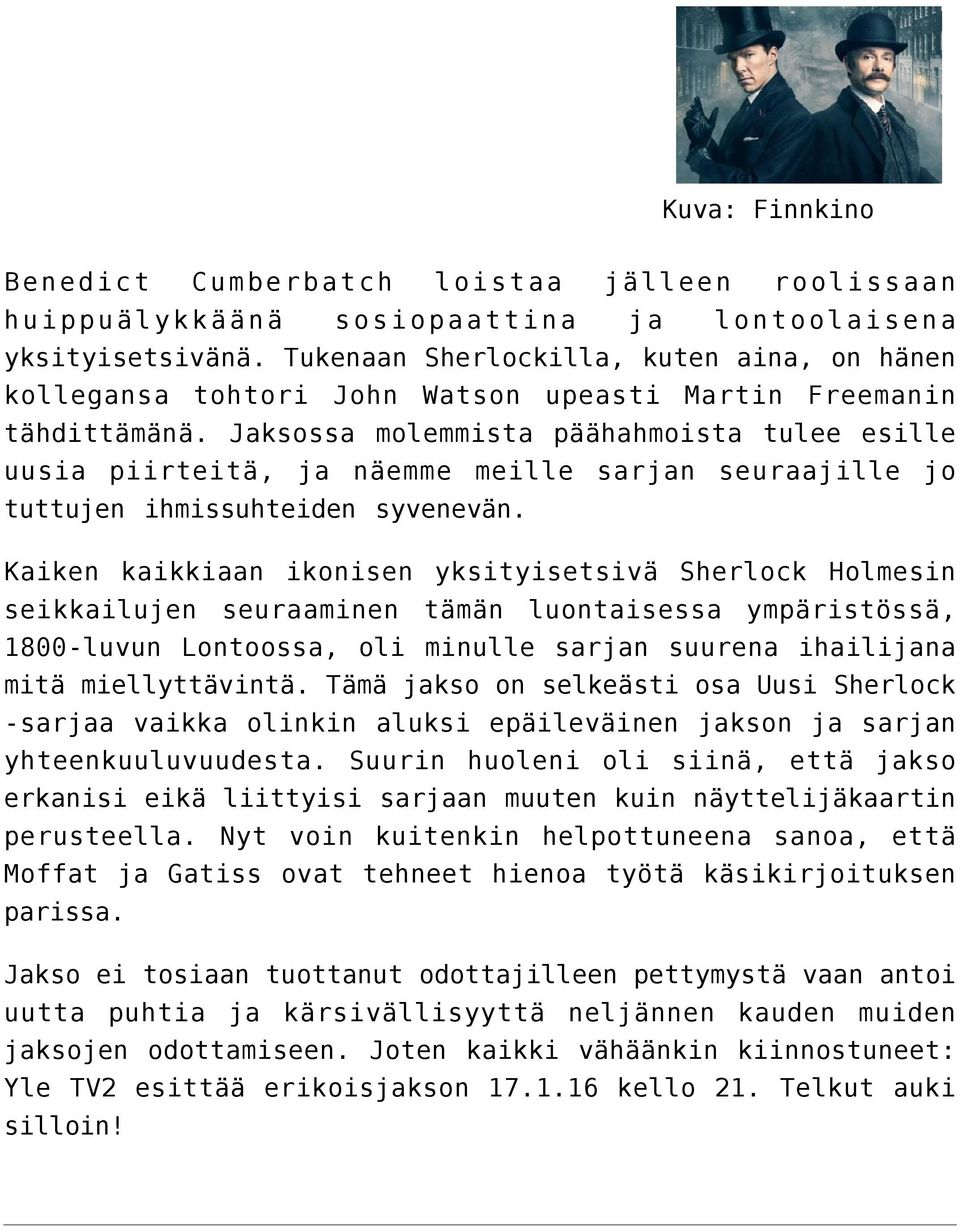 Jaksossa molemmista päähahmoista tulee esille uusia piirteitä, ja näemme meille sarjan seuraajille jo tuttujen ihmissuhteiden syvenevän.
