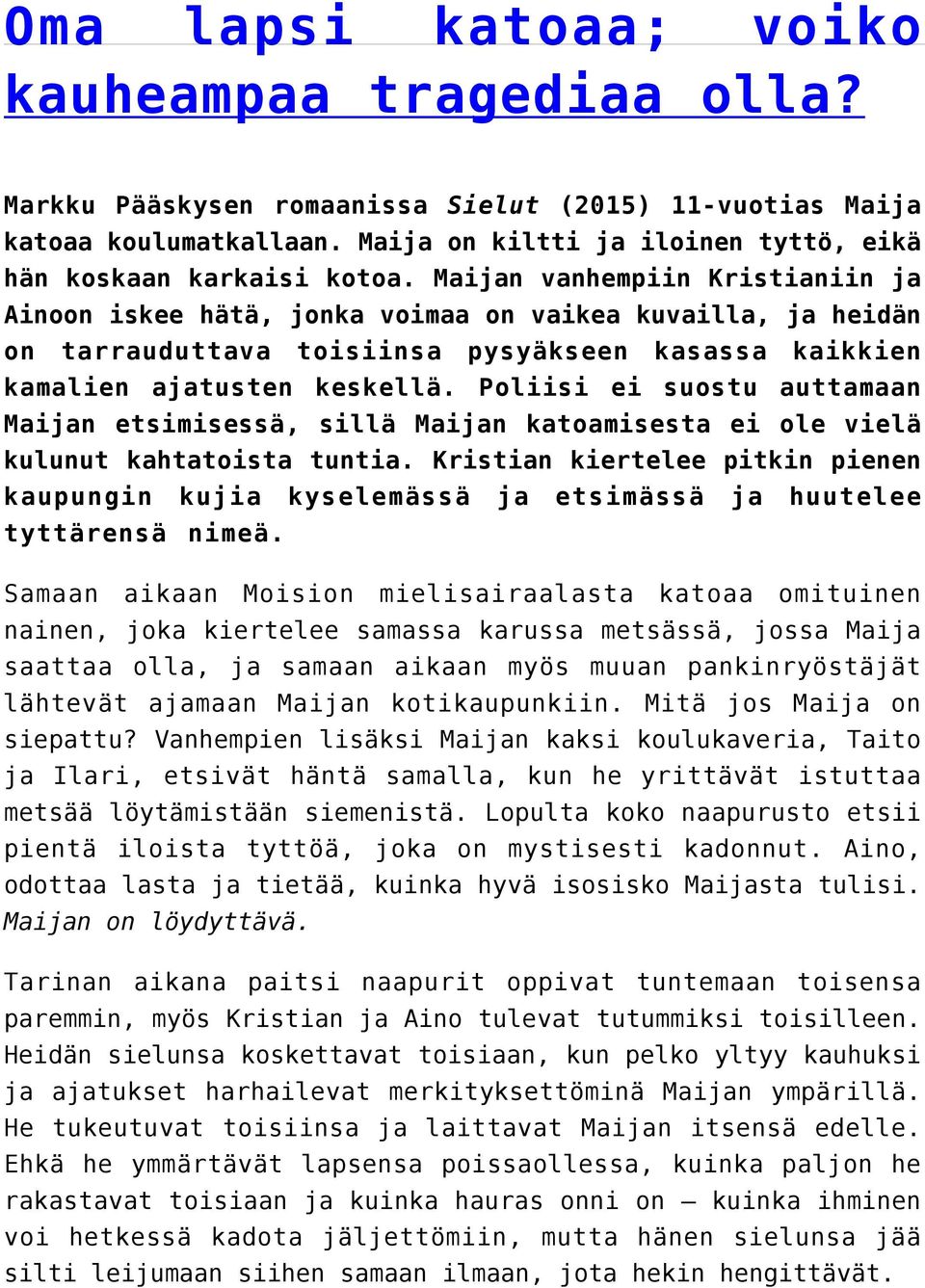 Poliisi ei suostu auttamaan Maijan etsimisessä, sillä Maijan katoamisesta ei ole vielä kulunut kahtatoista tuntia.