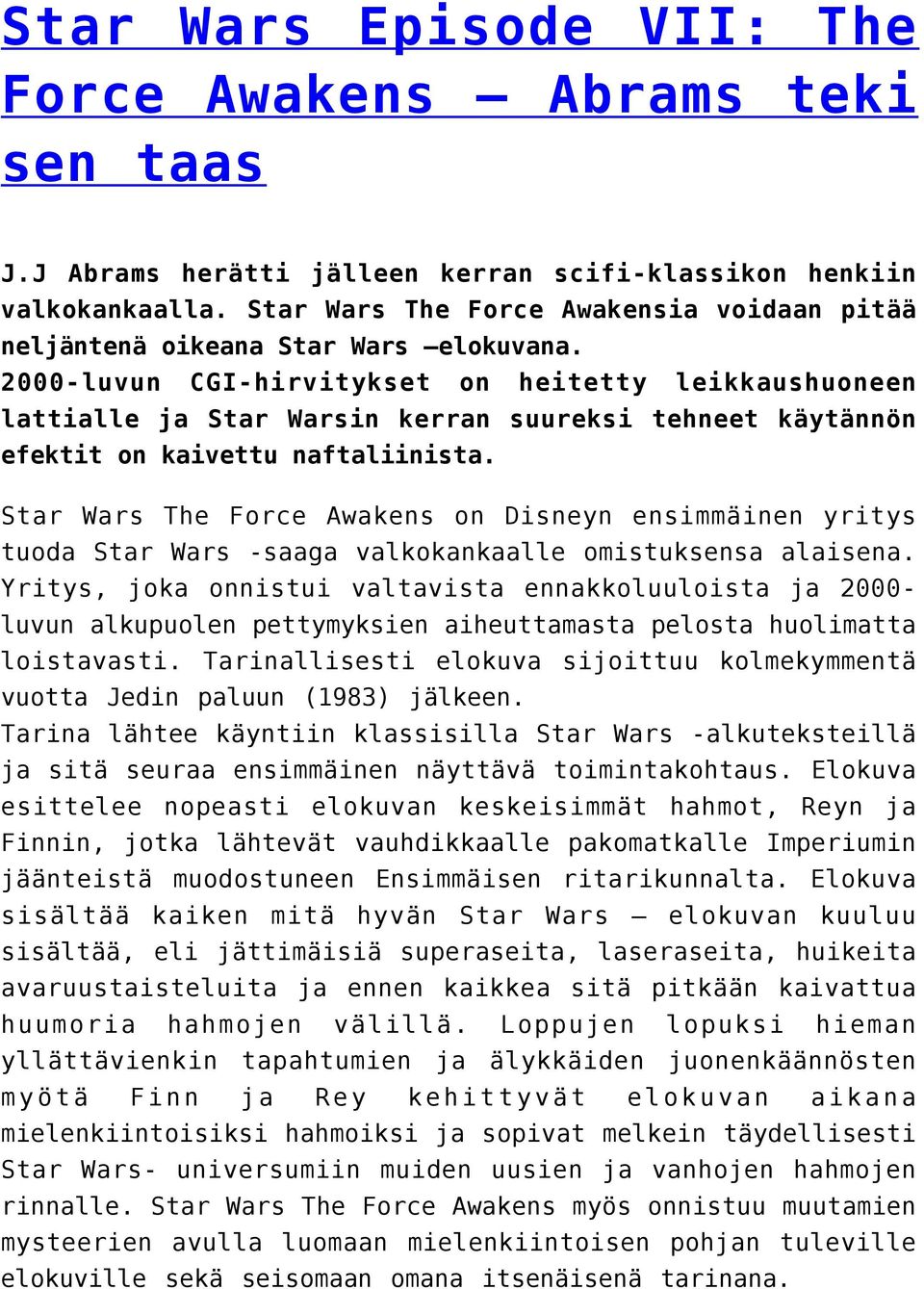 2000-luvun CGI-hirvitykset on heitetty leikkaushuoneen lattialle ja Star Warsin kerran suureksi tehneet käytännön efektit on kaivettu naftaliinista.