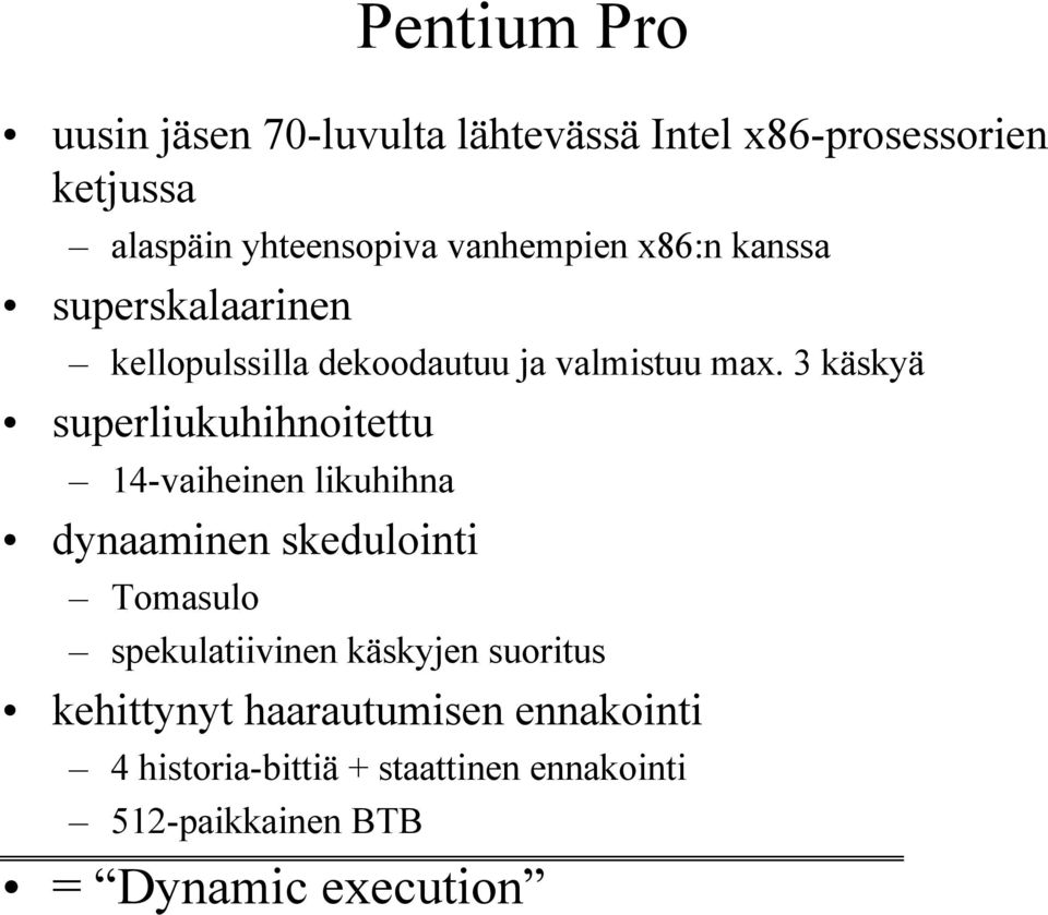 3 käskyä superliukuhihnoitettu 14-vaiheinen likuhihna dynaaminen skedulointi Tomasulo spekulatiivinen