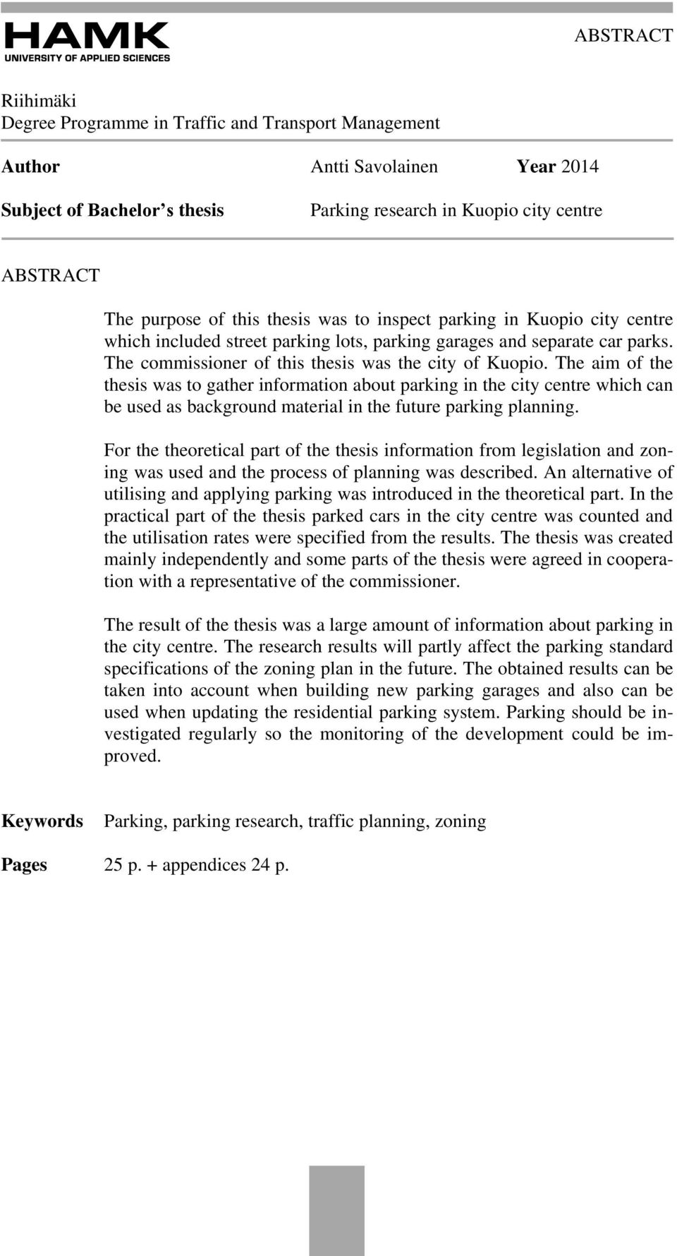 The aim of the thesis was to gather information about parking in the city centre which can be used as background material in the future parking planning.
