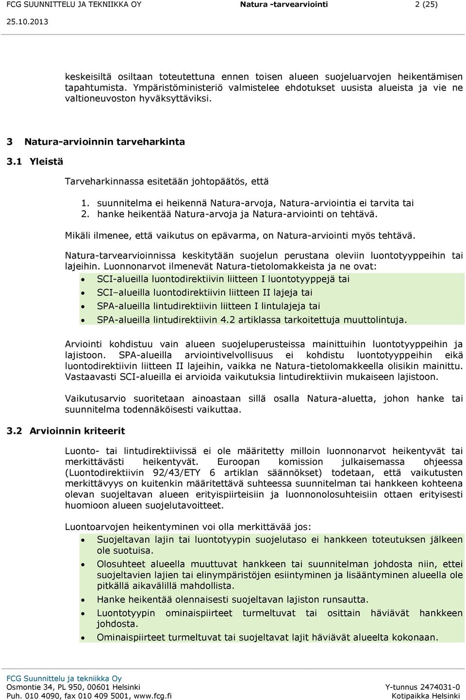 suunnitelma ei heikennä Natura-arvoja, Natura-arviointia ei tarvita tai 2. hanke heikentää Natura-arvoja ja Natura-arviointi on tehtävä.