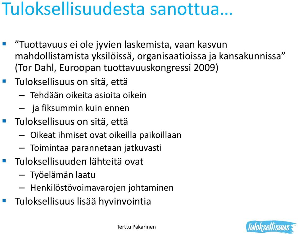 fiksummin kuin ennen Tuloksellisuus on sitä, että Oikeat ihmiset ovat oikeilla paikoillaan Toimintaa parannetaan jatkuvasti