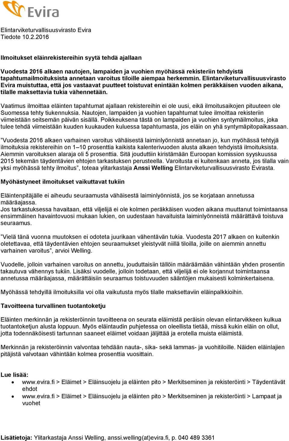 herkemmin. Elintarviketurvallisuusvirasto Evira muistuttaa, että jos vastaavat puutteet toistuvat enintään kolmen peräkkäisen vuoden aikana, tilalle maksettavia tukia vähennetään.